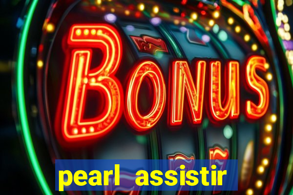 pearl assistir online megaflix